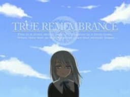 TRUE REMEMBRANCE 〜記憶のかけら〜