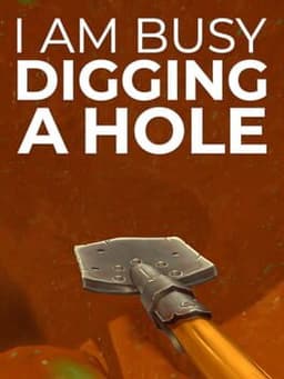 I Am Busy Digging a Hole